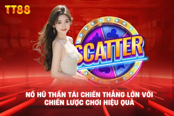 Nổ hũ thần tài chiến thắng lớn với chiến lược chơi hiệu quả